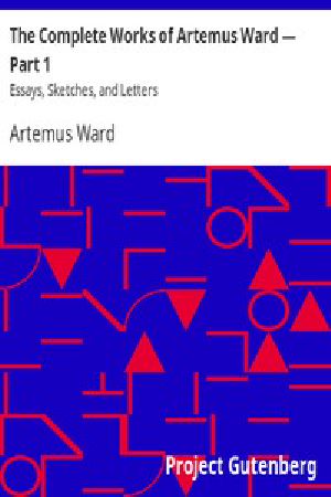 [Gutenberg 3271] • The Complete Works of Artemus Ward — Part 1: Essays, Sketches, and Letters